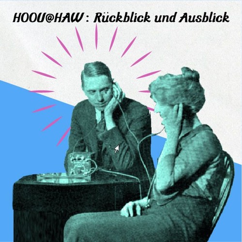 Zwei Personen halten sich Kopfhörer an den Kopf; Schriftzug Podcast HOOU@HAW Rückblick und Ausblick