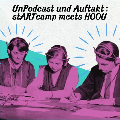 3 Personen mit Kopfhörern: UnPodcast und Auftakt: stARTcamp meets HOOU